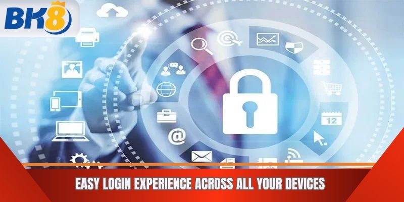 Easy login experience across all your devices