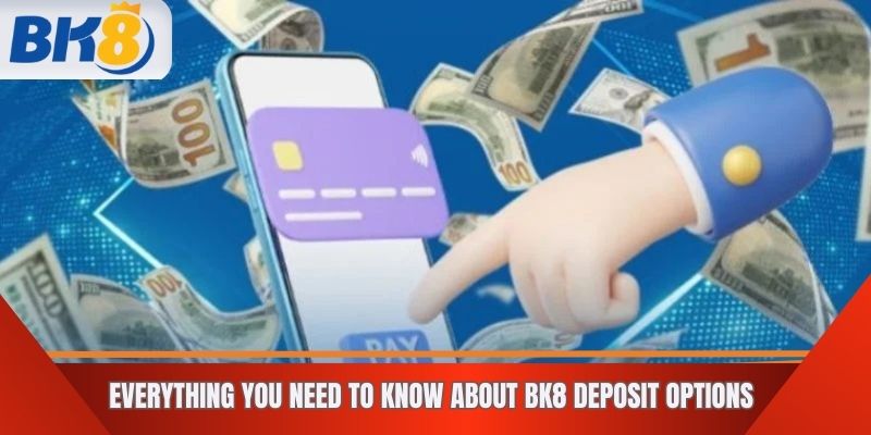 Everything you need to know about BK8 deposit options