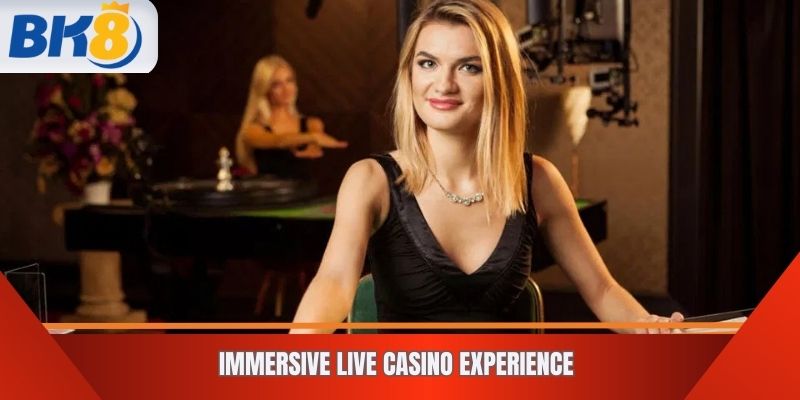 Immersive Live Casino Experience